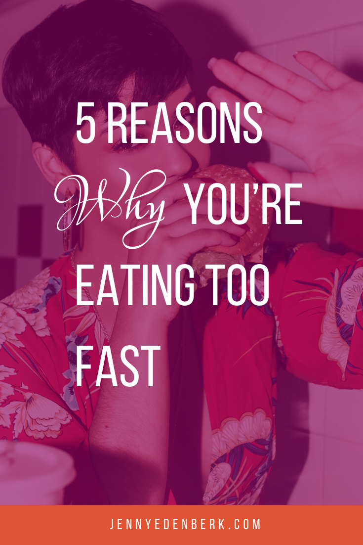 5 Reasons Why You’re Eating Too Fast — Jenny Eden Berk