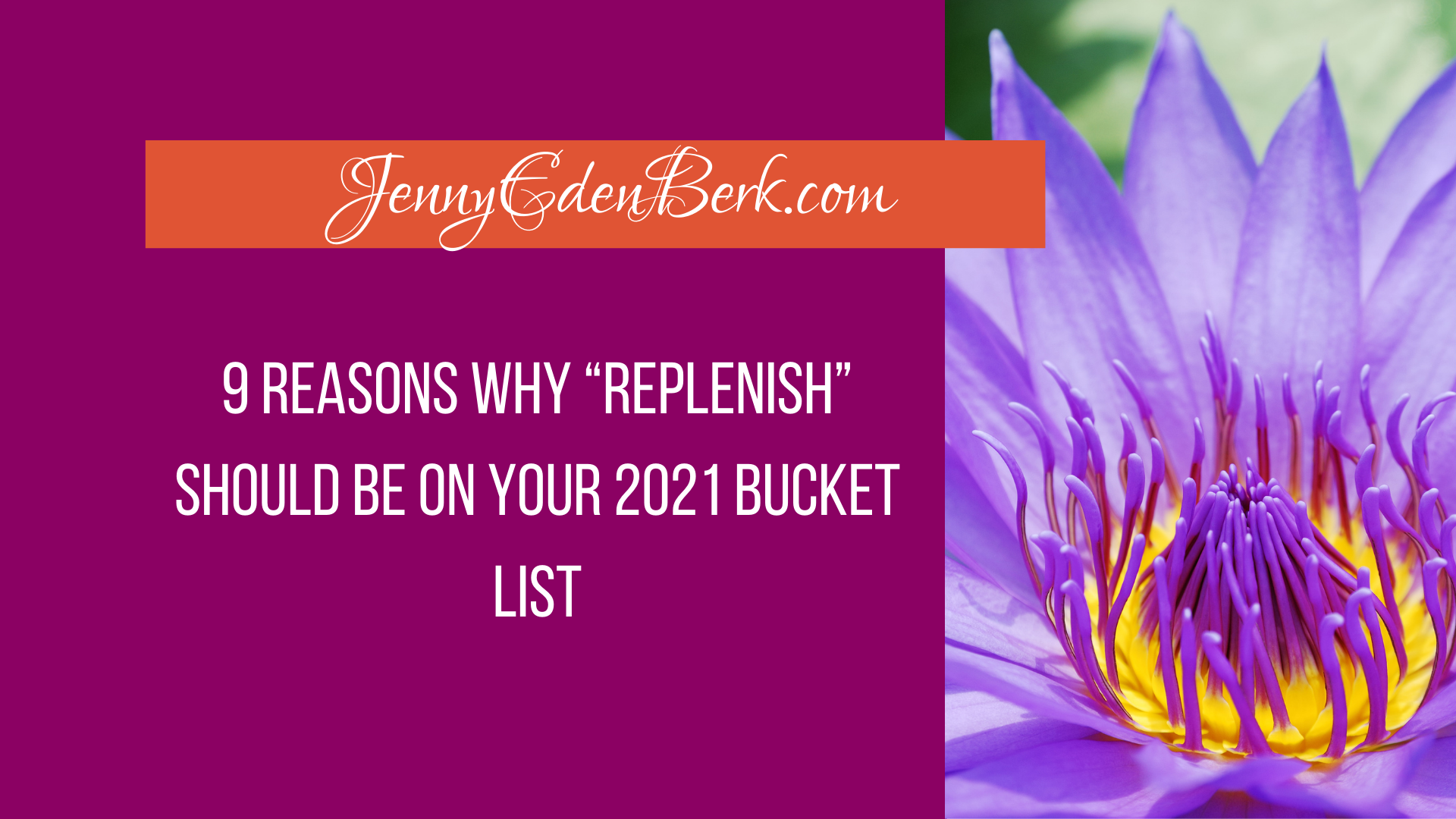 9 Reasons Why “Replenish” should be on your 2021 bucket list