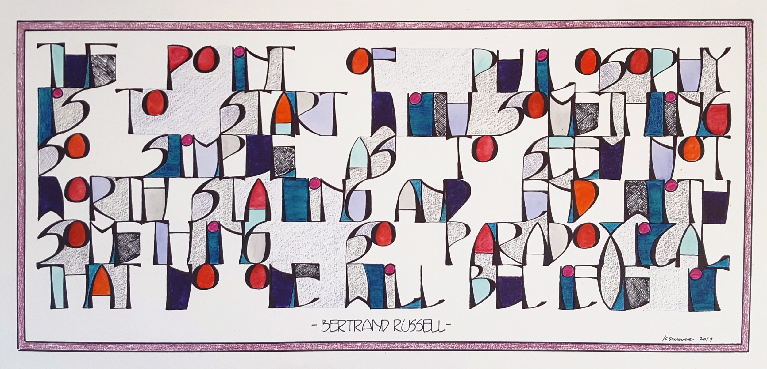 The point of philosophy is to start with something so simple as to seem not worth stating, and end with something so paradoxical that no one will believe it. Bertrand Russell, 24 x 12 inches, $65