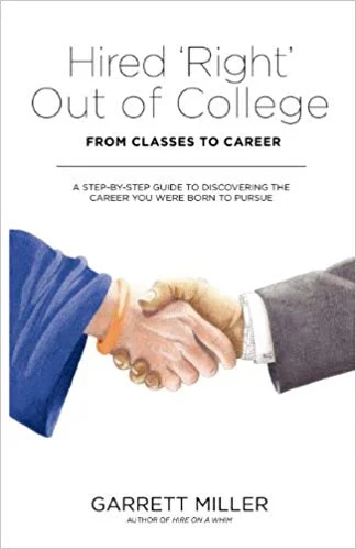 Hired 'Right' Out of College: From Classes to Career. A Step-by-Step Guide to Discovering the Career You Were Born to Pursue