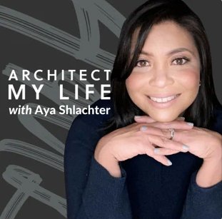 Architect My Life with Aya Shlachter