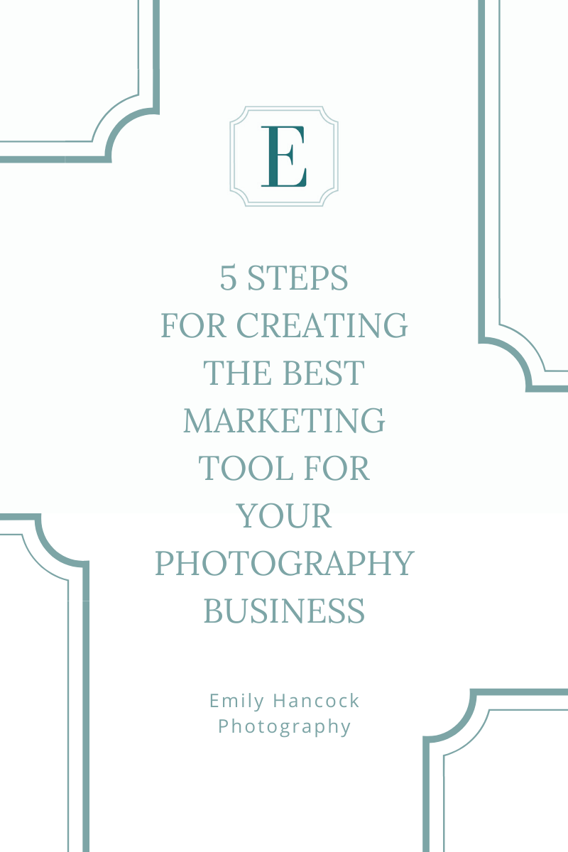 5 Steps for Creating the Best Marketing Tool for Your Photography Business