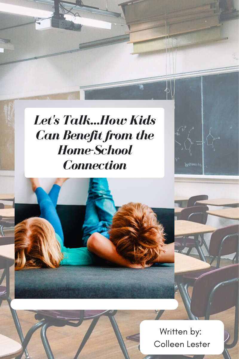Let's Talk...How Kids Can Benefit from the Home-School Connection by: Colleen Lester