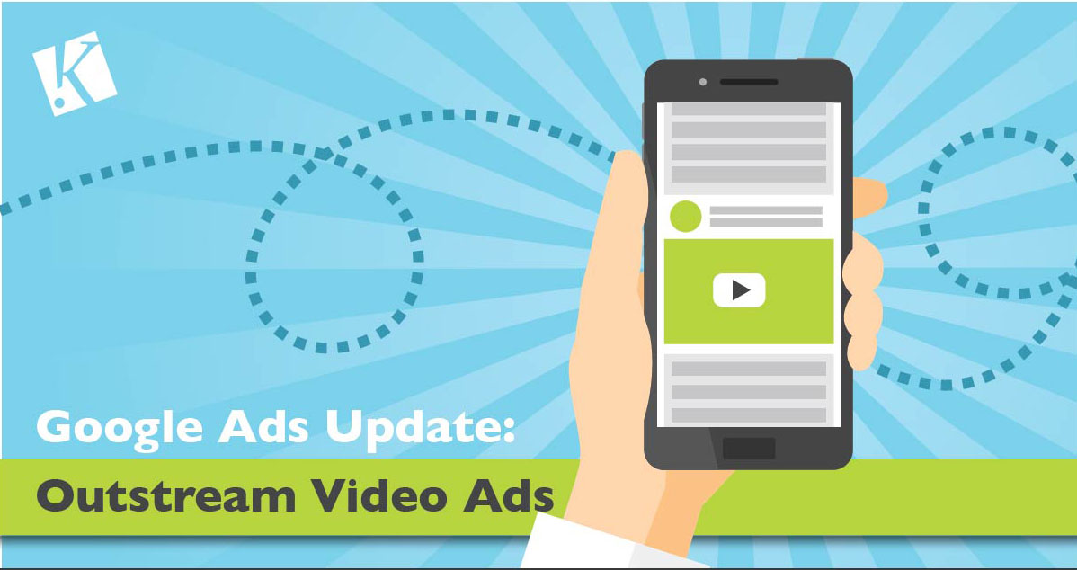 GOOGLE ADS UPDATE: OUTSTREAM VIDEO ADS