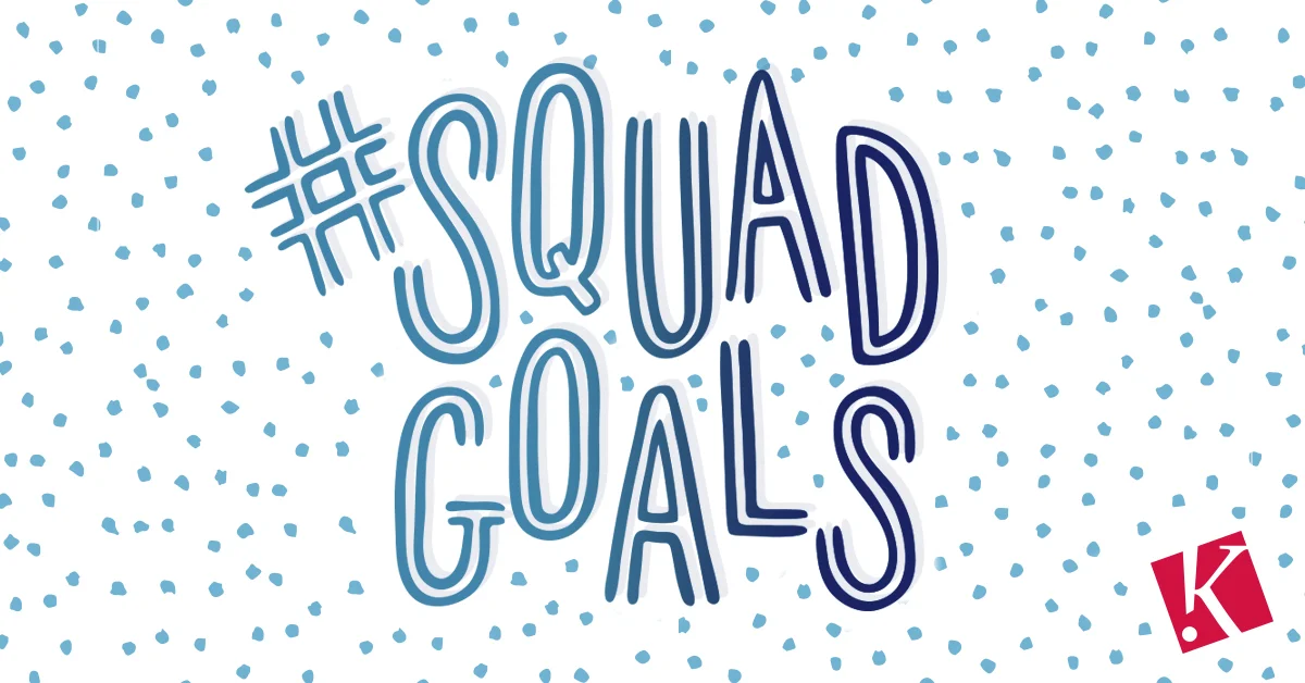 #SQUADGOALS