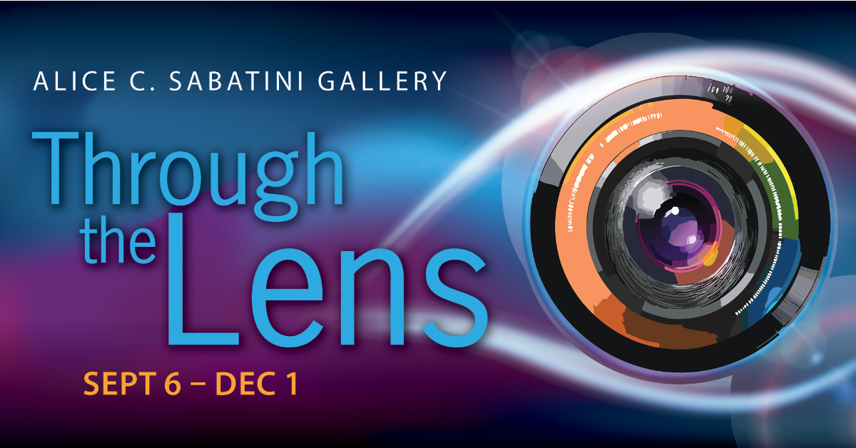 Through the Lens exhibit opens September 6 at Alice C. Sabatini Gallery