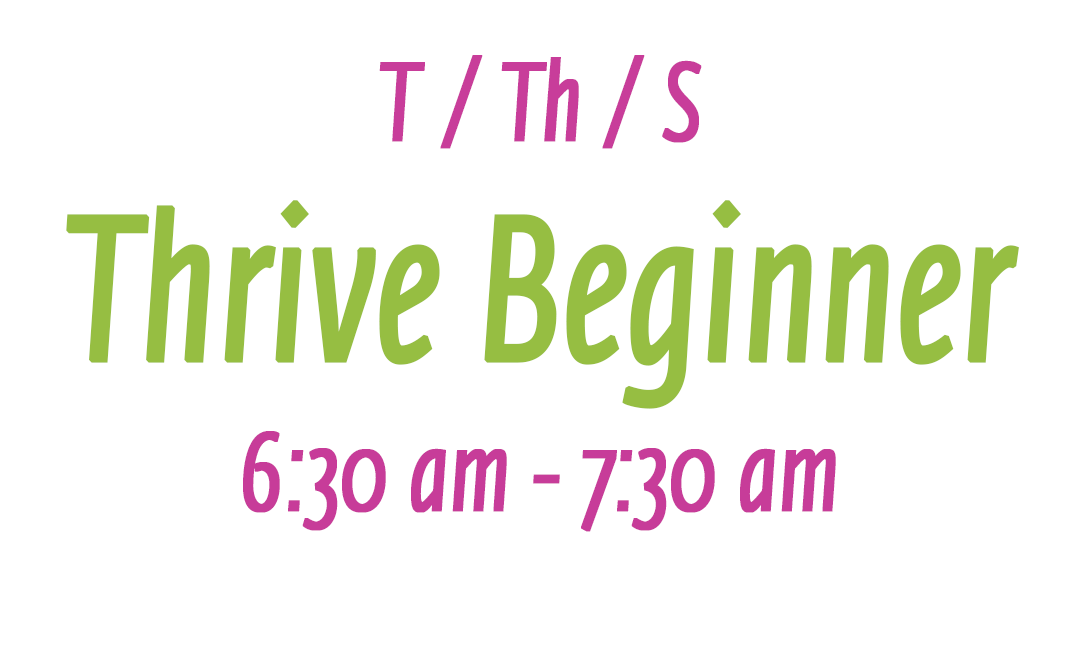 Thrive Beginner T/Th/S 6:30 am - 7:30 am