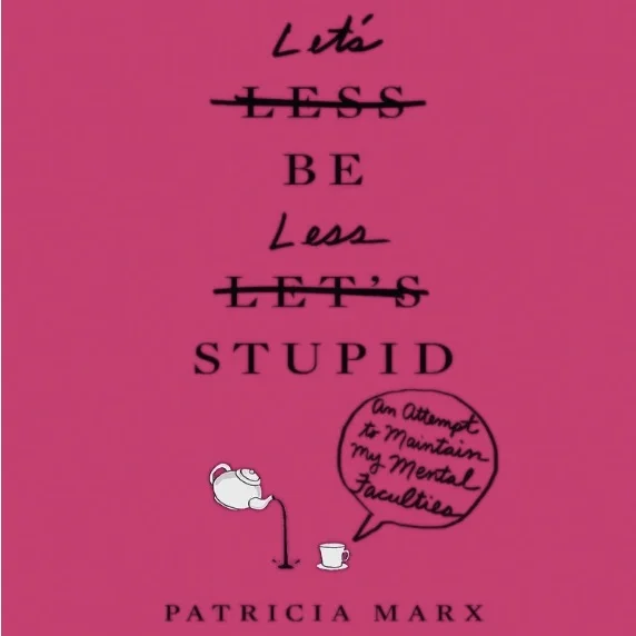 Learning to Be Less Stupid with Patricia Marx