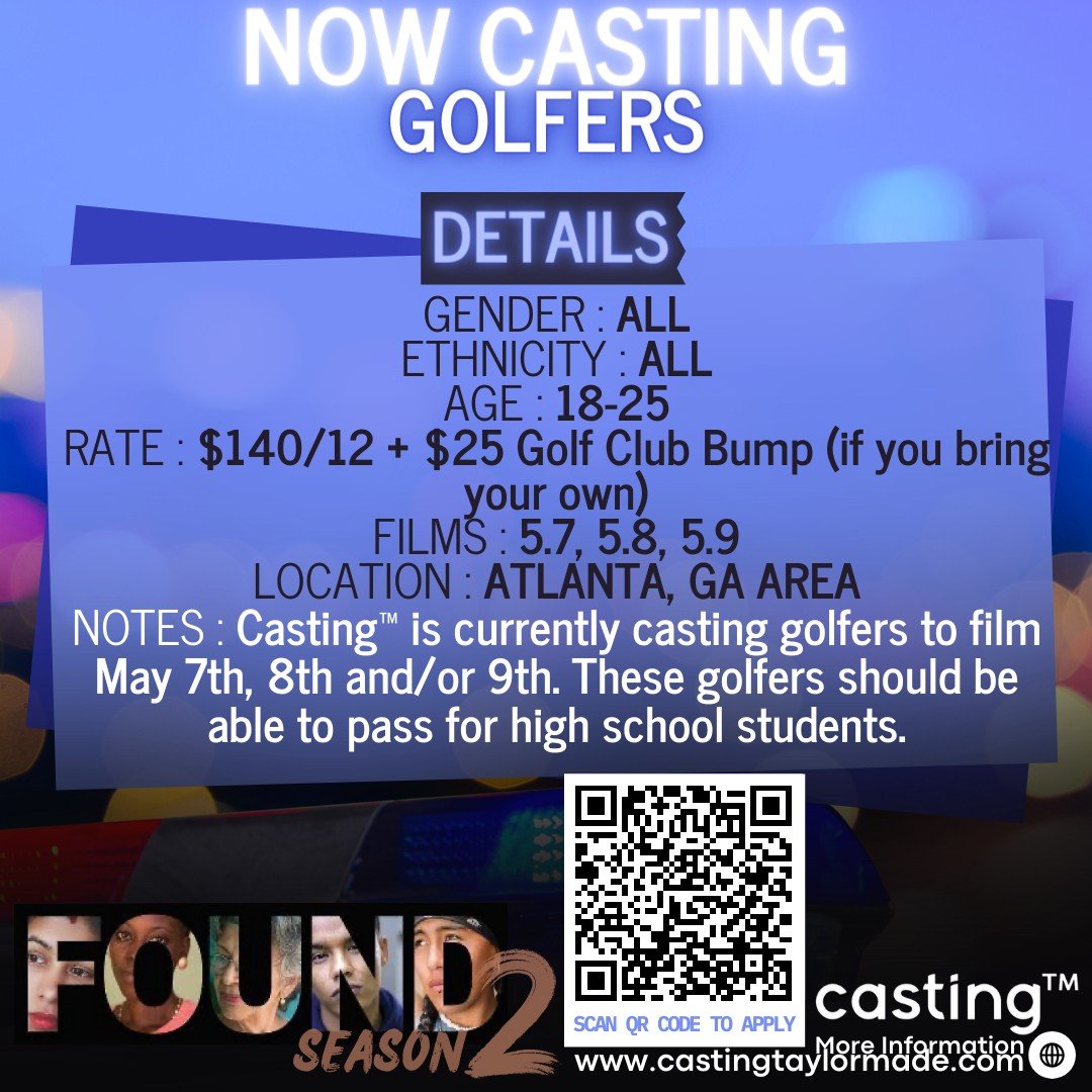 &quot;FOUND S2&quot; // GOLFERS // MALES &amp; FEMALES // AGES 18 - 25+ // FILMS 5.7, 5.8, 5.9 // SUB REQUEST

CASTING TAYLORMADE (CASTING&trade;) IS CURRENTLY CASTING GOLFERS FOR FILMING 5.7, 5.8 AND/OR 5.9. FILMING WILL BE IN/AROUND THE ATLANTA ARE