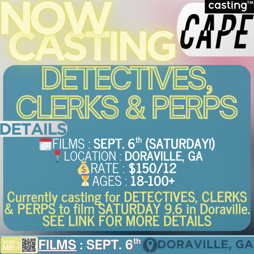 "CAPE" // FILMS 9.6 (SATURDAY) // DETECTIVES, CLERKS & PERPS // MALES & FEMALES // ADULTS AGES 18-100+ // SUB REQUEST