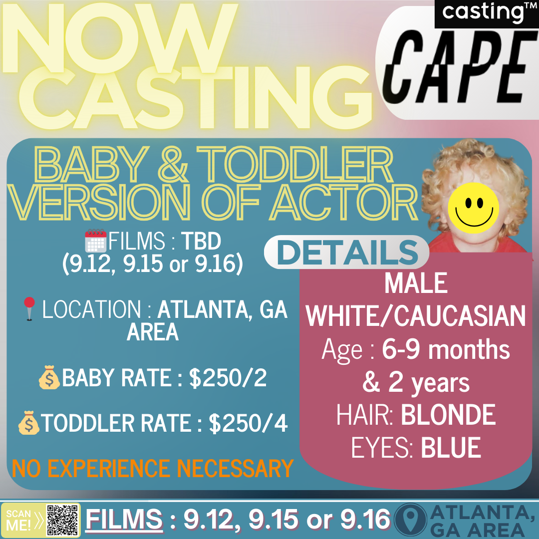 "CAPE" // BABY & TODDLER VERSION OF ACTOR // MINORS AGES 6-9 MONTHS & 2 YEARS OLD // FILMS 9.12, 9.15 or 9.16 // SUB REQUEST