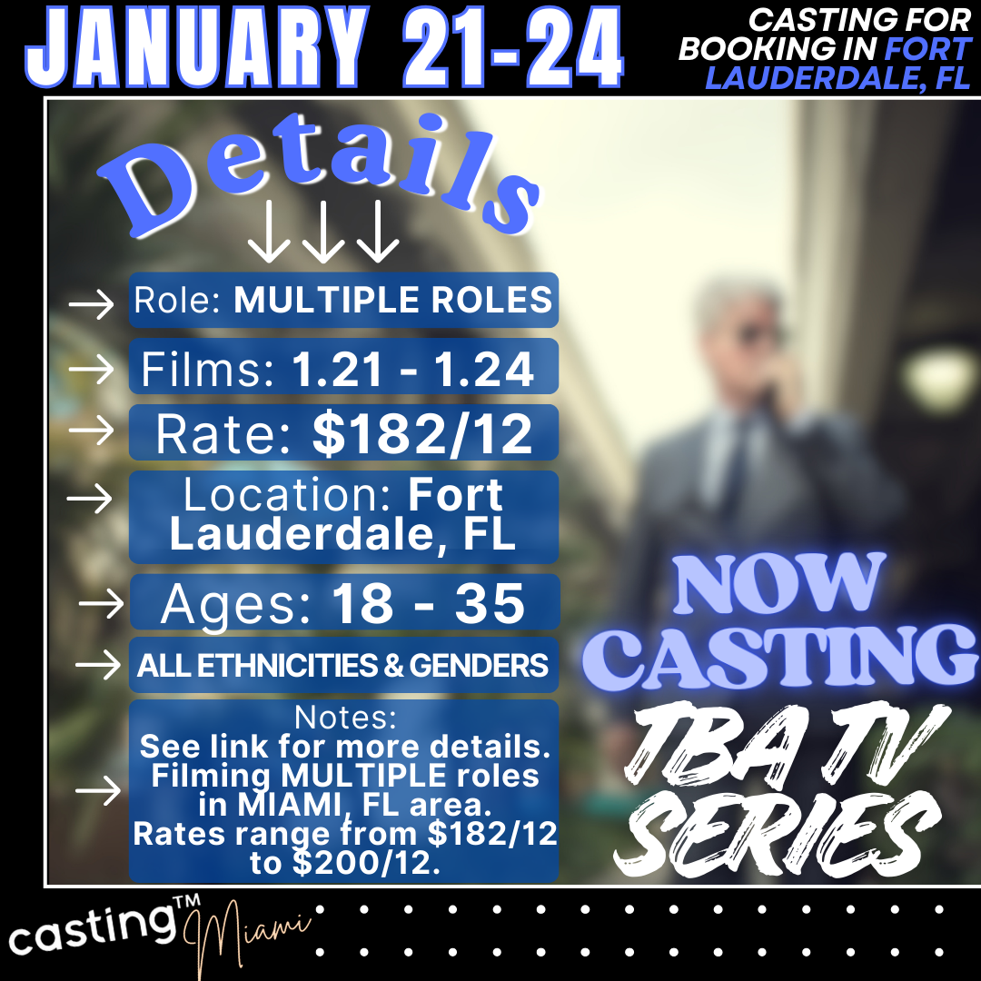 "TBA TV SERIES" in FLORIDA // MULTIPLE ROLES // MALES &amp; FEMALES// AGES 10-100 // FILMS 1.21-1.24 in FT. LAUDERDALE, FL // SUB REQUEST