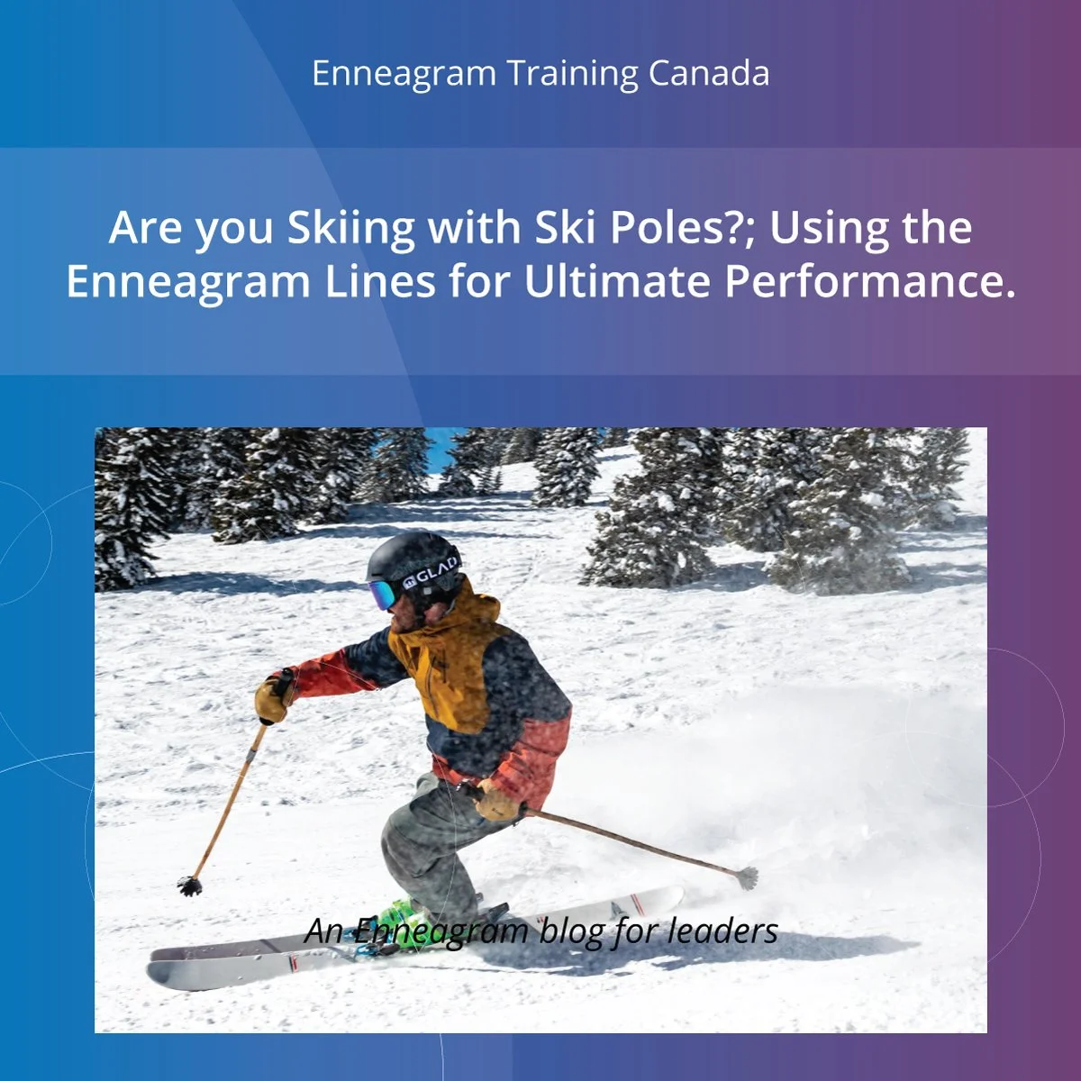 Are you Skiing with Ski Poles?; Using the Enneagram Lines for Ultimate Performance.