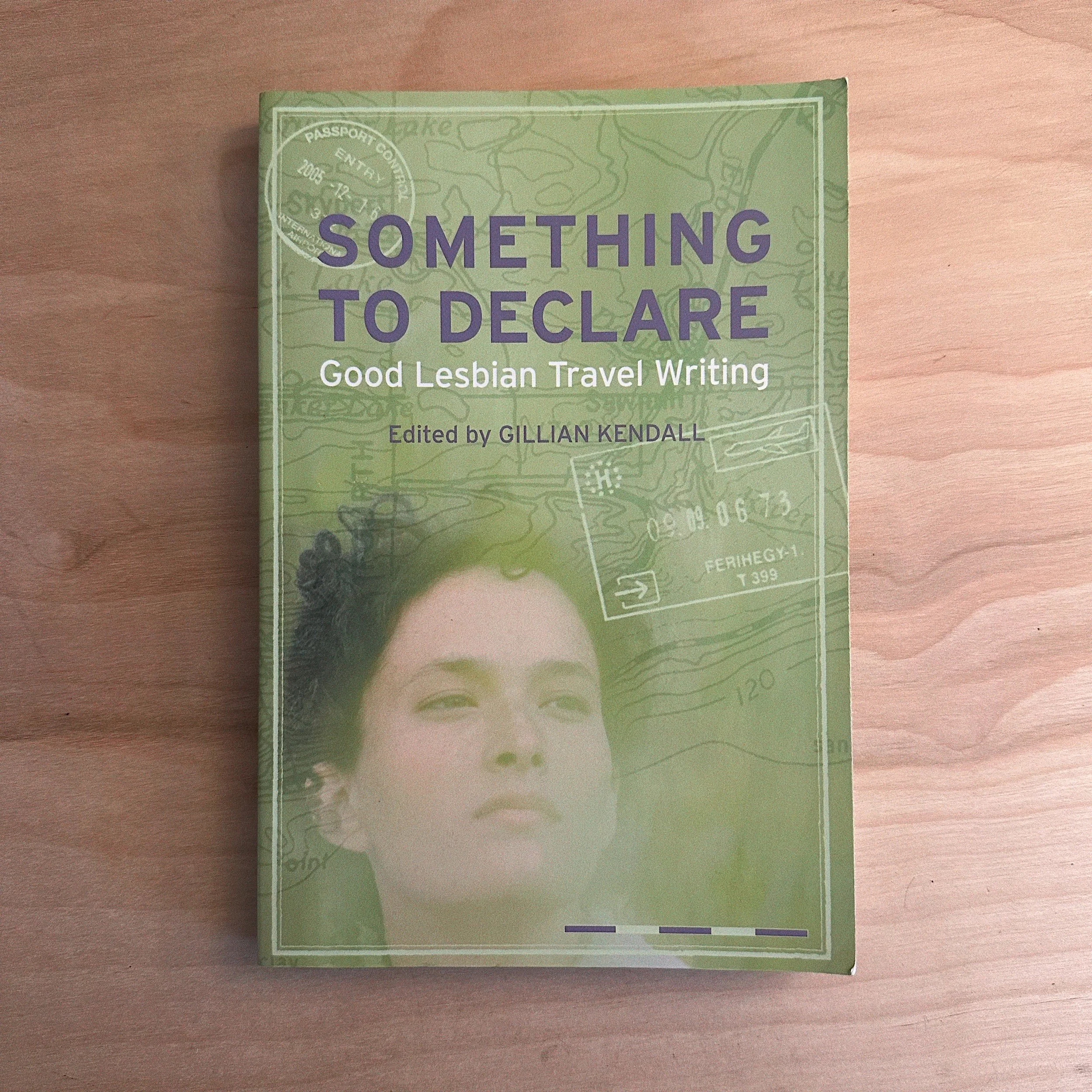 Something To Declare: Good Lesbian Travel Writing edited by Gillian Kendall