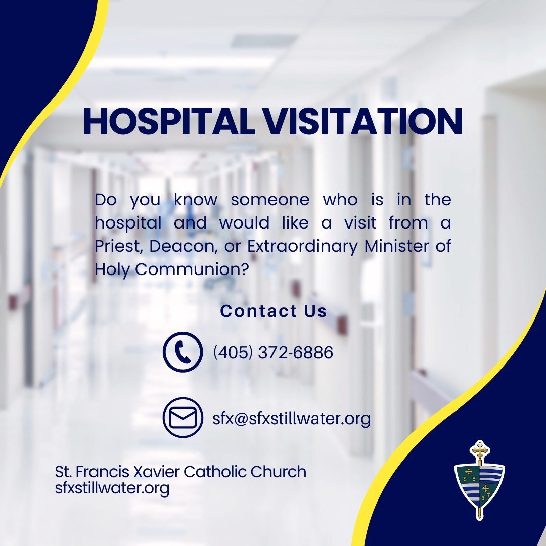 Do you know someone who is in the hospital and would like a visit from a Priest, Deacon, or Extraordinary Minister of Holy Communion? We want to visit with them.

Please call the Parish Office at 405-372-6886 or by email at sfx@sfxstillwater.org and 