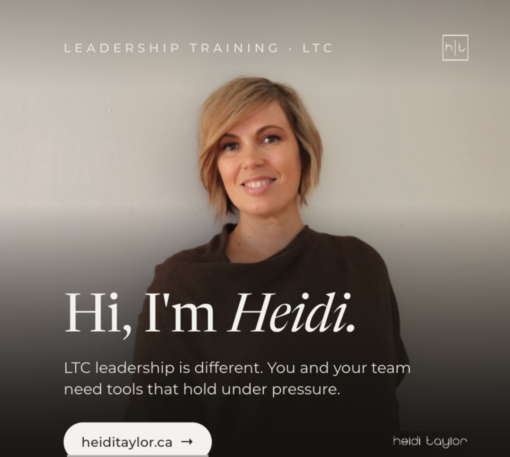 A woman, Heidi Taylor, wearing a brown sweater smiling and the text reads Hi, I'm Heidi. LTC leadership is different. You and your team ned tools that hold under pressure.