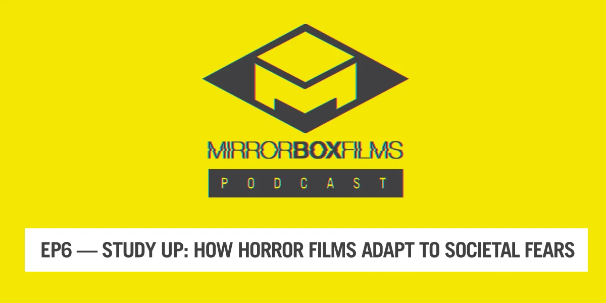 Mirror Box Podcast Ep6: Study Up: How Horror Films Adapt To Societal Fears