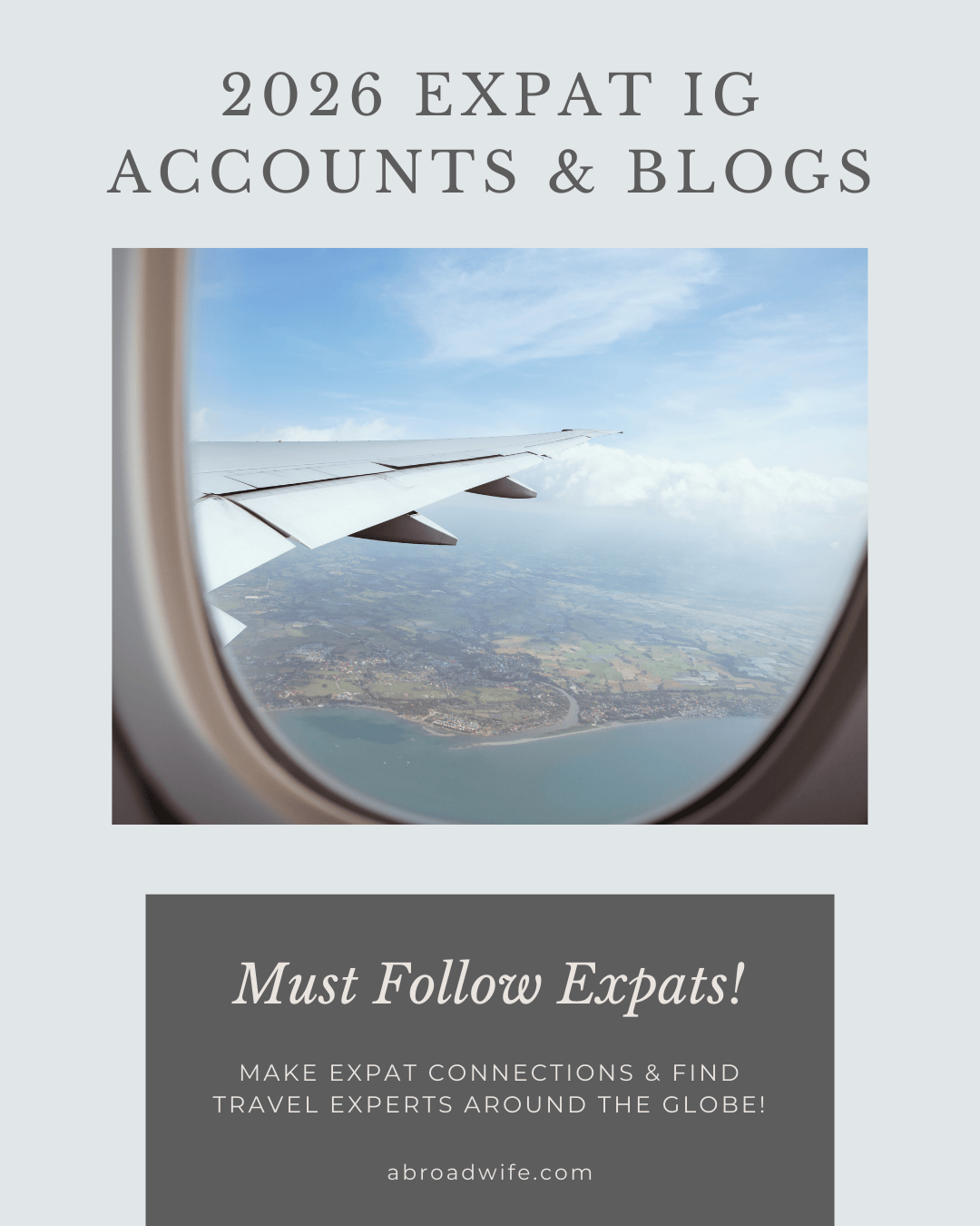 Text/photo graphic with light blue background and picture looking out an airplane window. Text reads "2026 Expat IG accounts and blogs. Must follow Expats!)