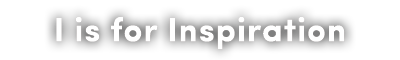 I-is-for-Inspiration.png