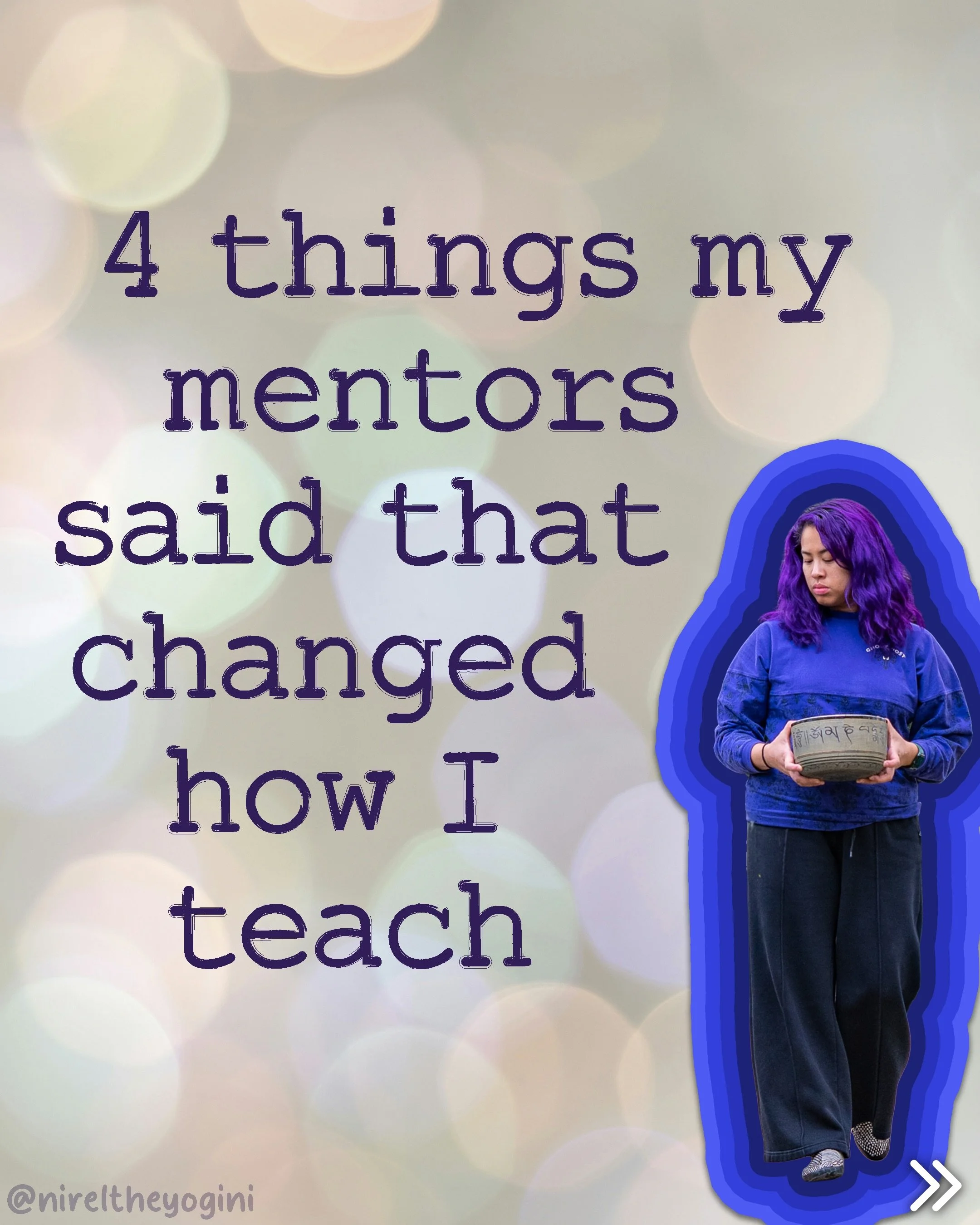 Some things your mentors say just stick with you.

These are a few of the reminders I still carry into the way I teach today. They&rsquo;ve helped me loosen my grip on doing things &ldquo;right&rdquo; and pay more attention to the people actually in 