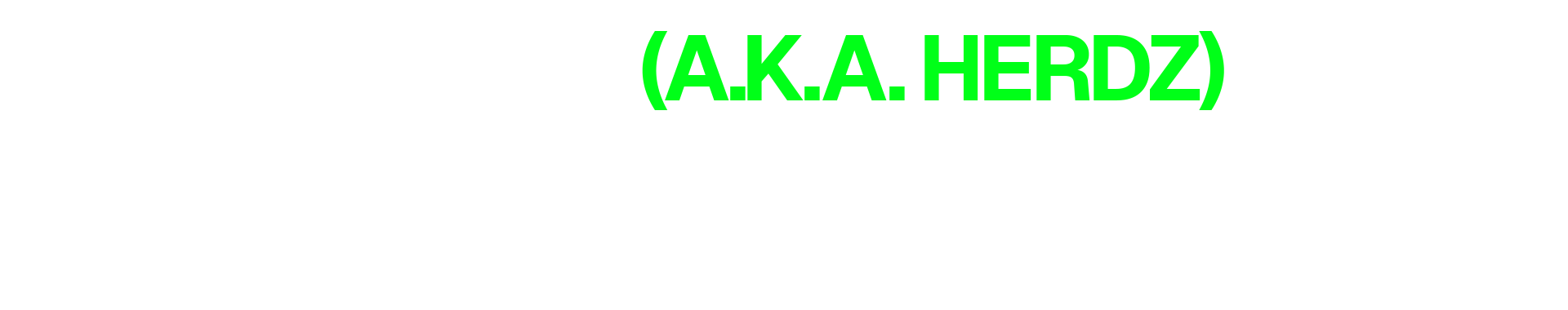 Text graphic with black background and white and bright green text. It reads: "Zach Herdman (A.K.A. HERDZ) is a multidisciplinary artist; art director, designer & animator in NYC."