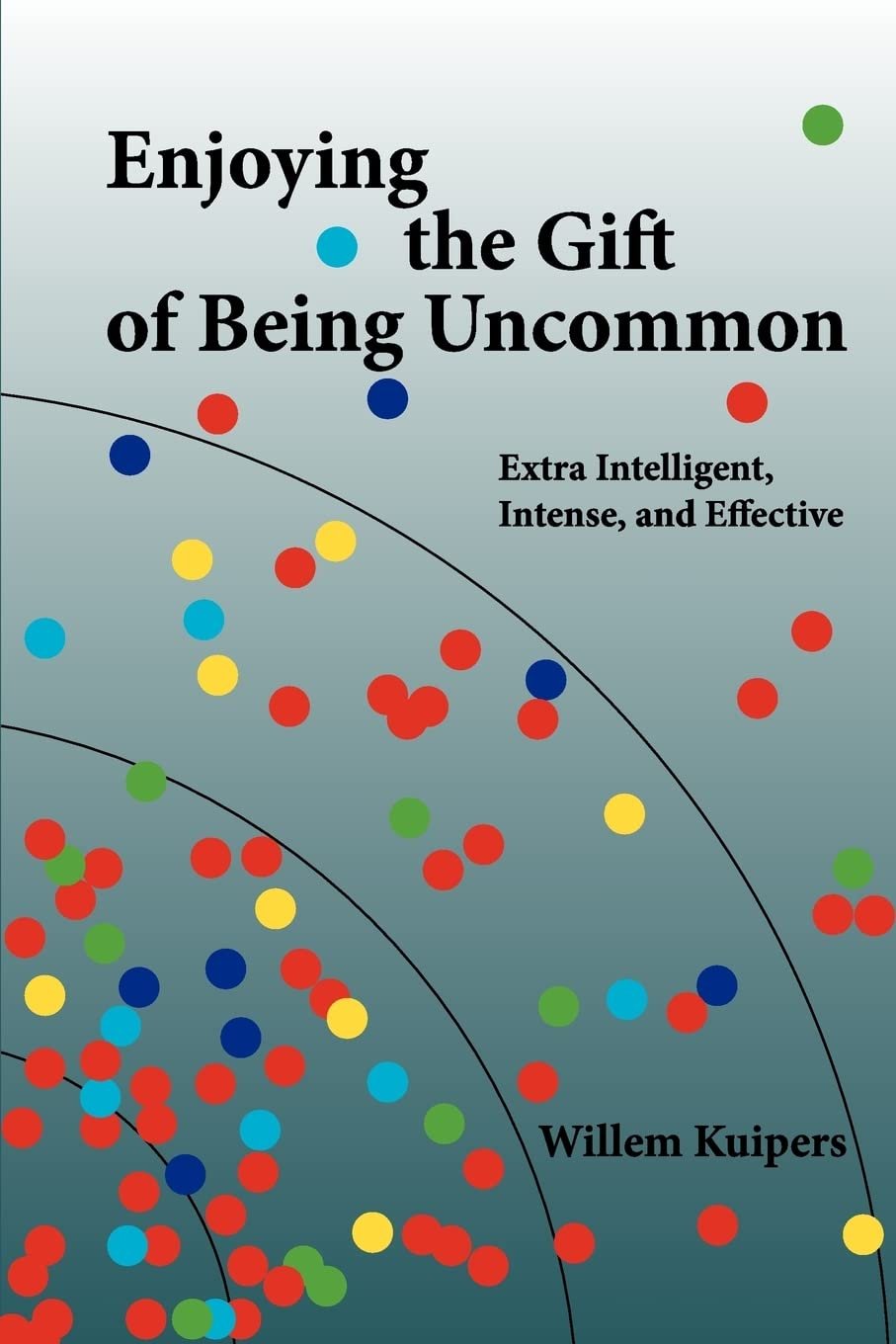 Enjoying the Gift of Being Uncommon / Willem Kuipers (CreateSpace, 2011)
