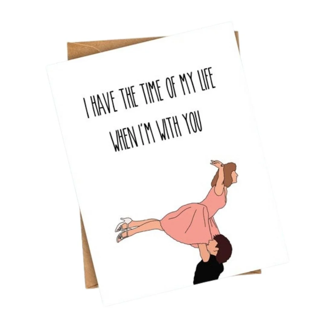 I Have The Time Of My Life When I'm With You Card