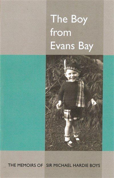 The Boy from Evans Bay: The Memoirs of Sir Michael Hardie Boys