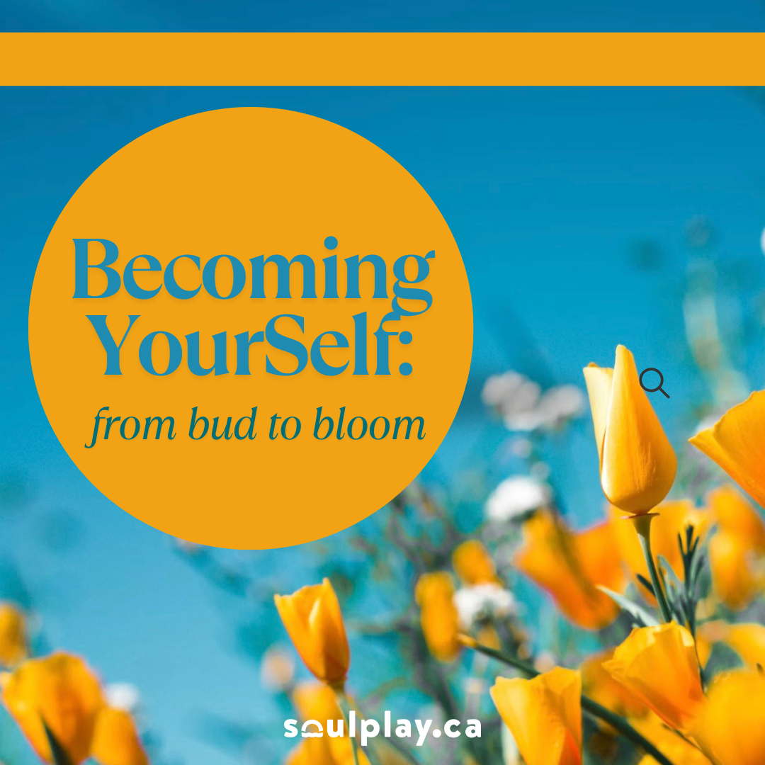Becoming YourSelf: from bud to bloom
