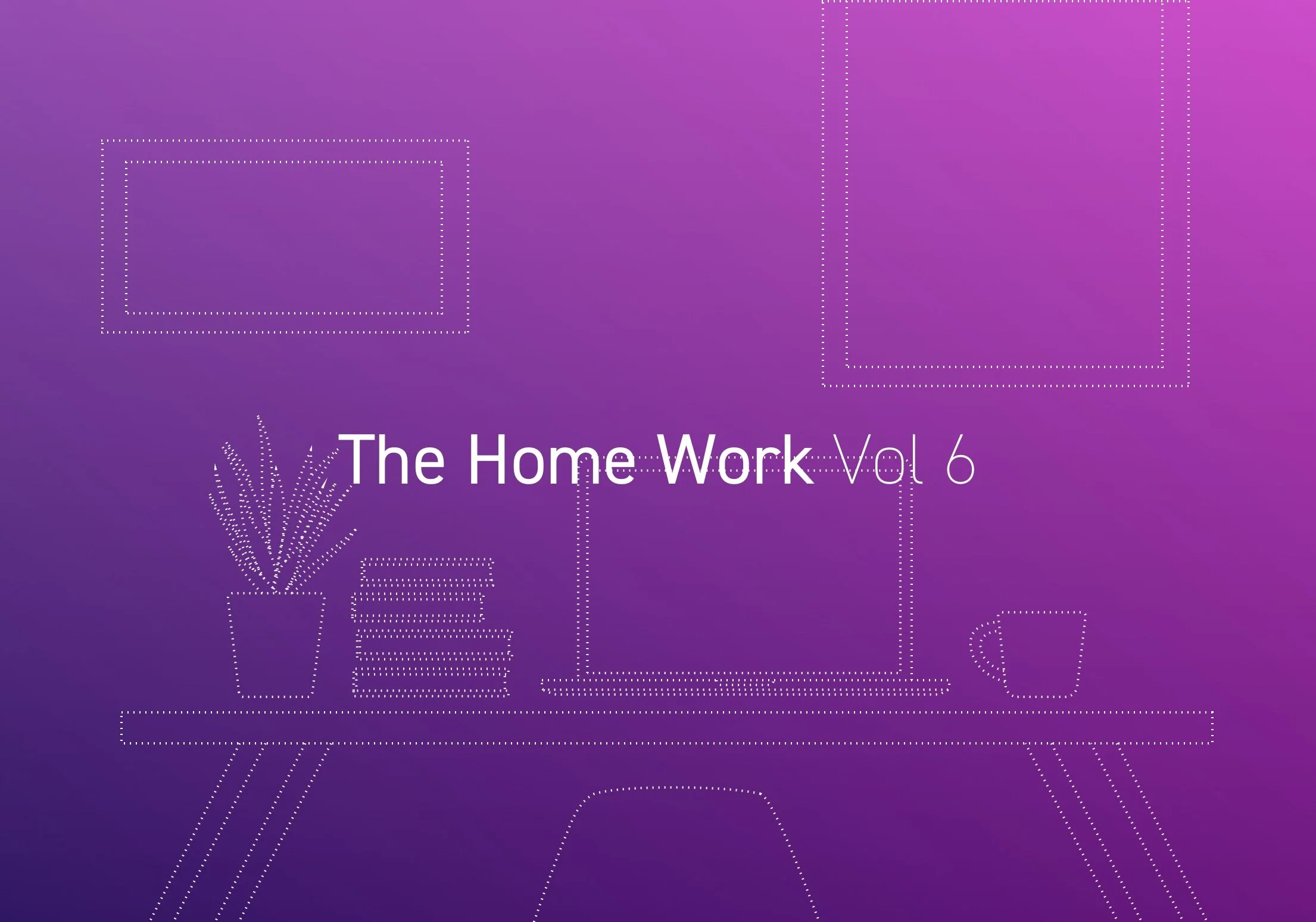 The Home Work - Vol. 6