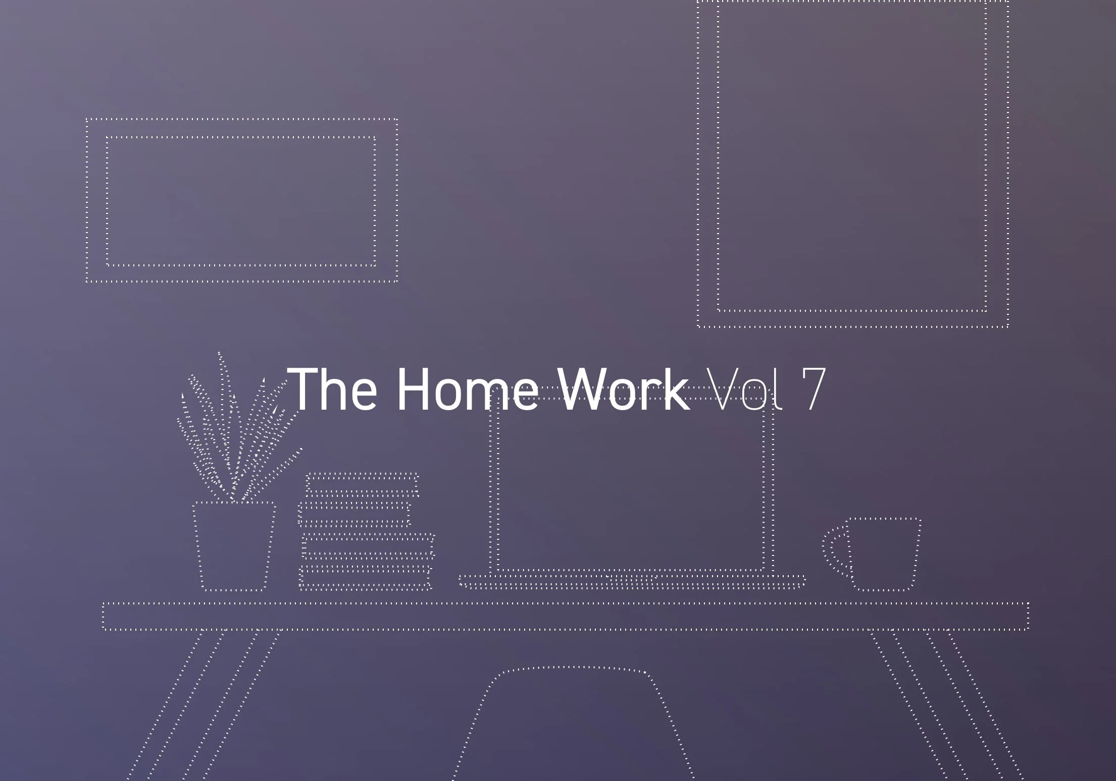 The Home Work - Vol. 7: Introducing Brands x Better