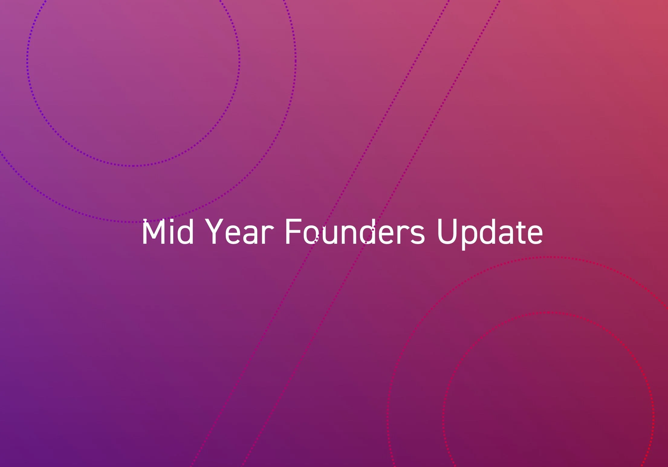 Mid Year Founders Update