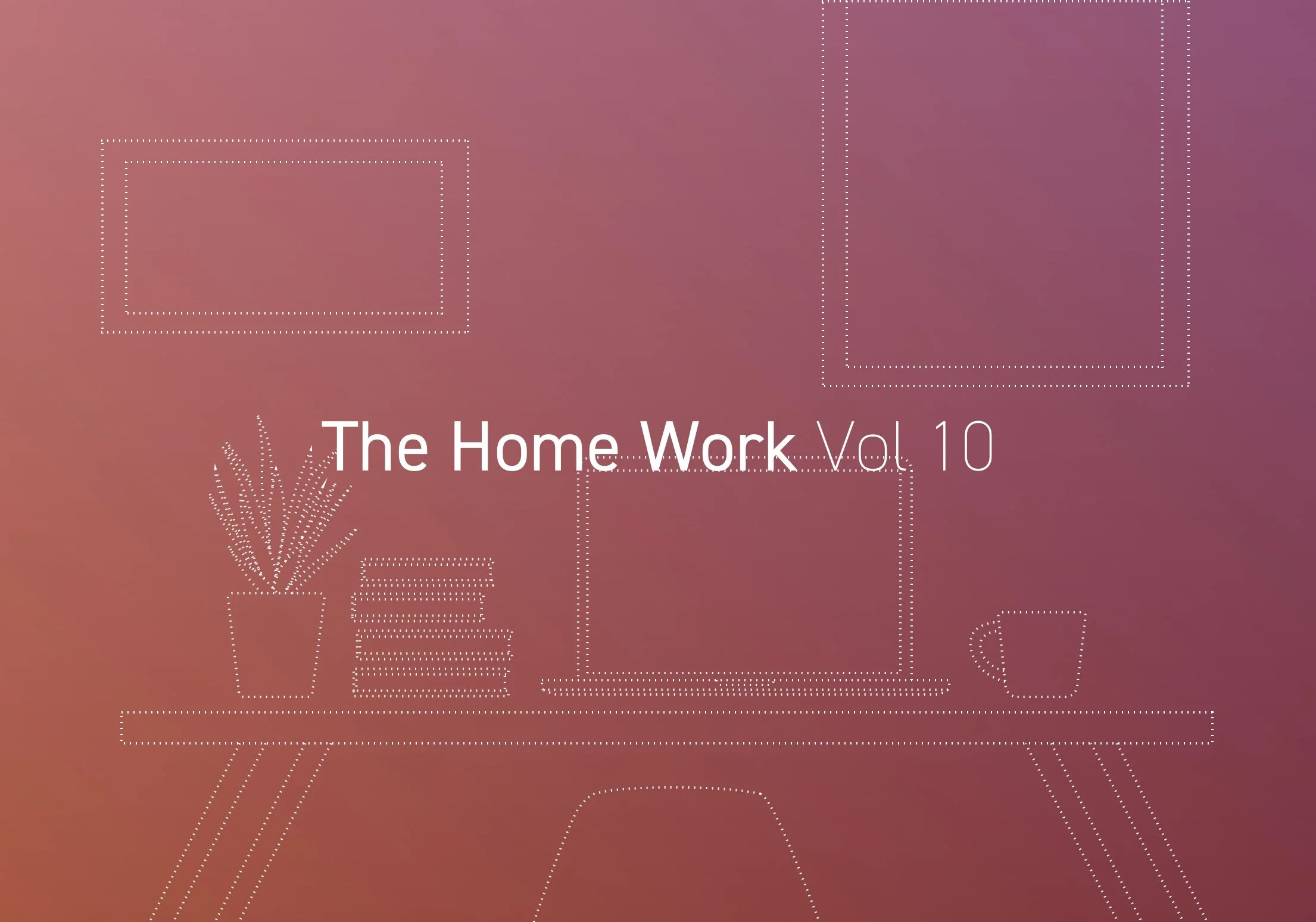 The Home Work - Vol. 10