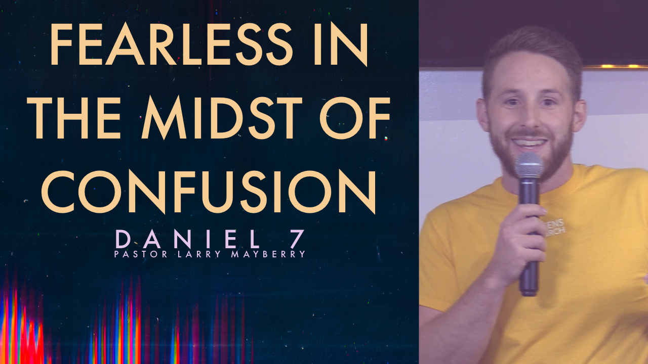 Fearless in the midst of confusion