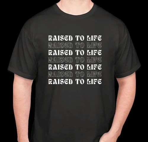 RAISED TO LIFE - T SHIRT