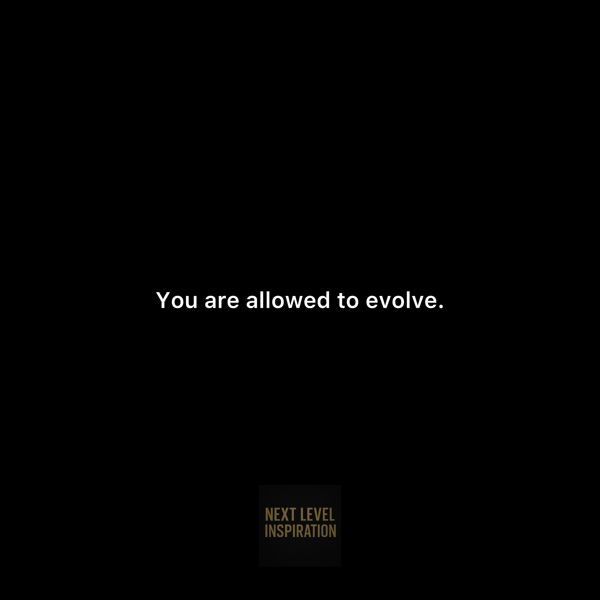 You Are Allowed to Evolve