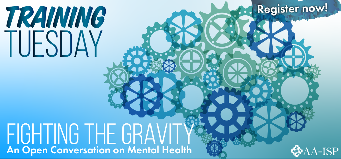 AA-ISP Training Tuesday: Fighting The Gravity: An Open Conversation on Mental Health | AA-ISP