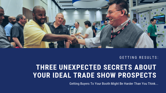  Three Unexpected Secrets About Your Ideal Trade Show Prospects