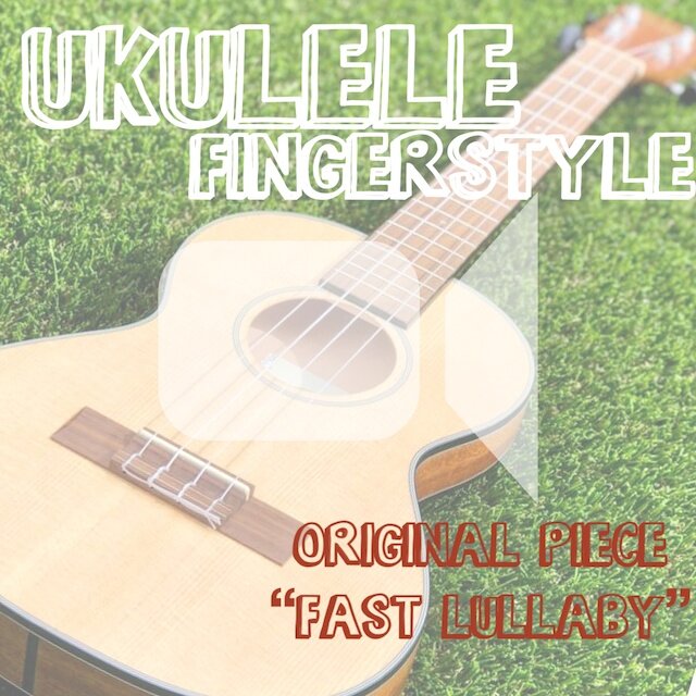 Ukulele Fingerstyle “Fast Lullaby”