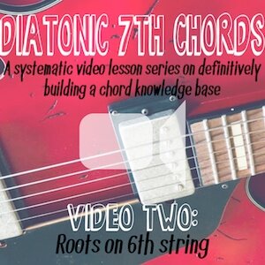 Diatonic Seventh Chords (video two) - Roots on 6th String
