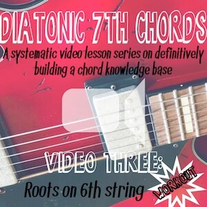 Diatonic Seventh Chords (video three) - Workout: Roots on 6th String