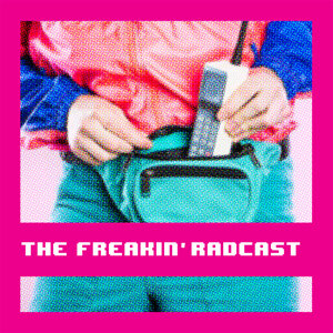 BONUS Episode - The Freakin' Radcast