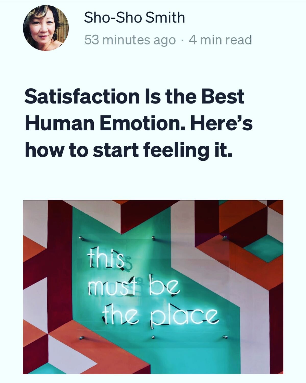 My latest article on https://medium.com/@shoshosmith

Excerpt: &ldquo;Satisfaction is not a concept but a physical experience in your body. There&rsquo;s always a visceral gut component. The body registers even the smallest satisfaction as a peak exp