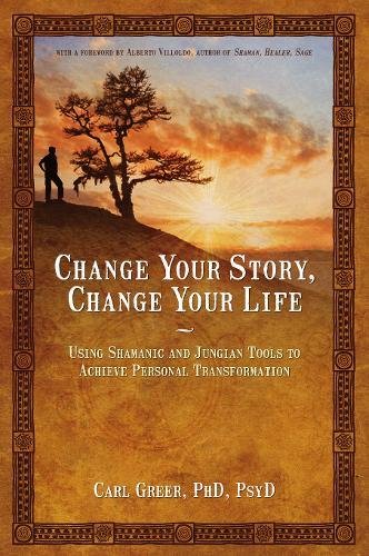 Change Your Story, Change Your Life: Using Shamanic and Jungian Tools to Achieve Personal Transformation (Copy) (Copy)