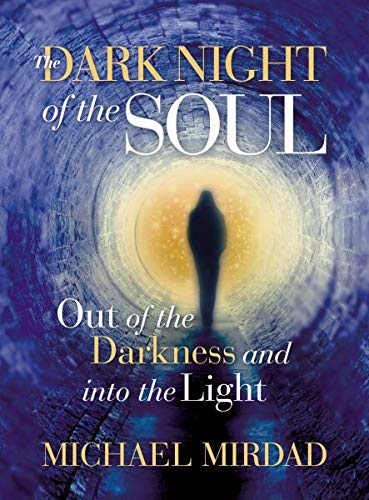 Dark Night of the Soul: Out of the Darkness and into the Light (Copy) (Copy)