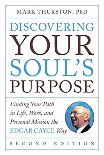 Discovering Your Soul's Purpose: Finding Your Path in Life, Work, and Personal Mission the Edgar Cayce Way, Second Edition (Copy) (Copy)
