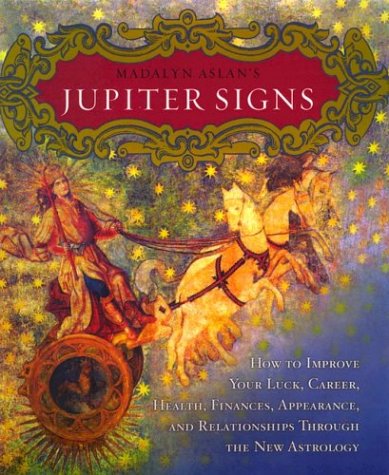 Madalyn Aslan's Jupiter Signs: How to Improve Your Luck, Career, Health, Finance, Appearance, and Relationships through the New Astrology (Copy) (Copy)