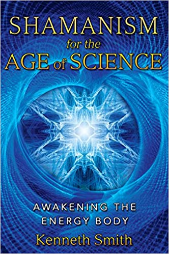 Shamanism for the Age of Science: Awakening the Energy Body (Copy) (Copy)