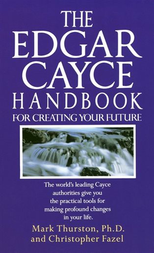The Edgar Cayce Handbook for Creating Your Future (Copy) (Copy)