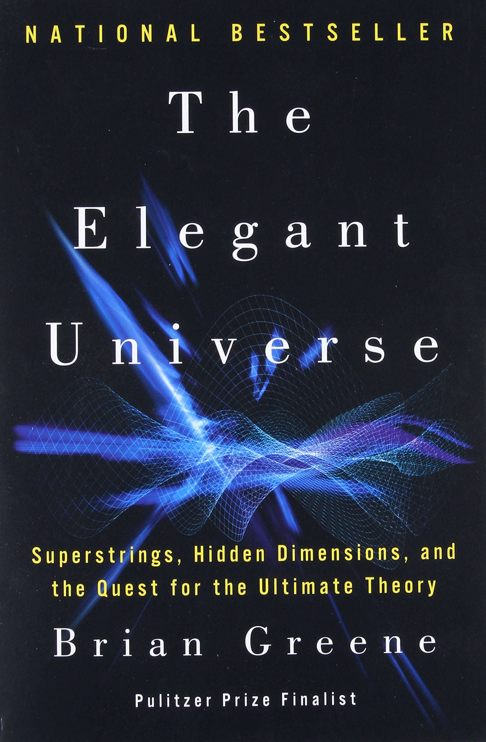 The Elegant Universe: Superstrings, Hidden Dimensions, and the Quest for the Ultimate Theory (Copy) (Copy)